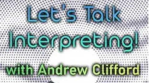 Let's Talk Interpreting! with Andrew Clifford