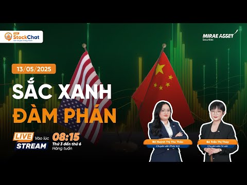 StockChat LIVE | Sắc xanh đàm phán | 13.05.2025