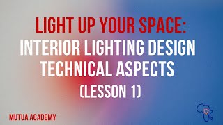 Light Up Your Space: Interior Lighting Design Technical Aspects (Lesson 1)