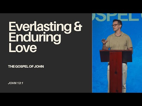 "Everlasting & Enduring Love" - John 13:1 - Jonny Ardavanis