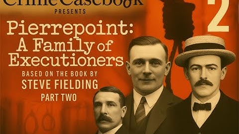 PIERREPOINT: A Family of Executioners PART TWO