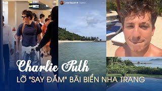 Charlie Puth liên tục đăng tải story vì lỡ ‘say đắm’ bãi biển Nha Trang