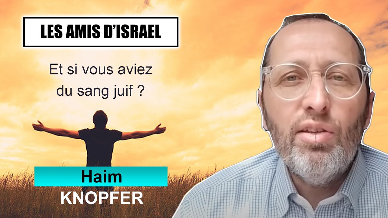 LES AMIS D'ISRAEL 22 - Et si vous aviez du sang juif ? - HAIM KNOPFER (Juif et non Juif)