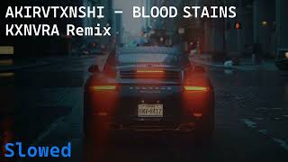 AKIRVTXNSHI - BLOOD STAINS - KXNVRA REMIX (Slowed, Reverb, Bass Boosted)