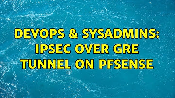 DevOps & SysAdmins: IPSEC over GRE tunnel on PFSENSE