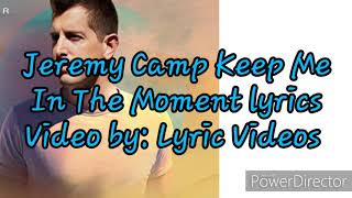 Download Lagu Jeremy Camp Keep Me In The Moment lyrics MP3