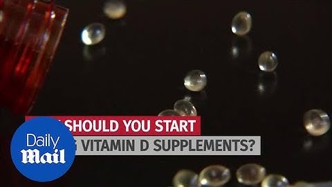 Why should you start taking vitamin D supplements? - Daily Mail
