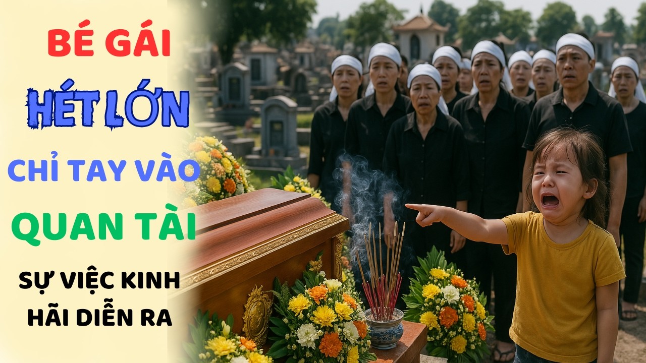 Outline Video BÉ GÁI 2 Tuổi LAO VÀO Gào Thét Tay CHỈ VÀO QUAN TÀI Của Cha Mình - Sự Việc Tiếp Theo Thật Kinh Hãi