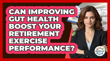 Can Improving Gut Health Boost Your Retirement Exercise Performance? - Get Retirement Help