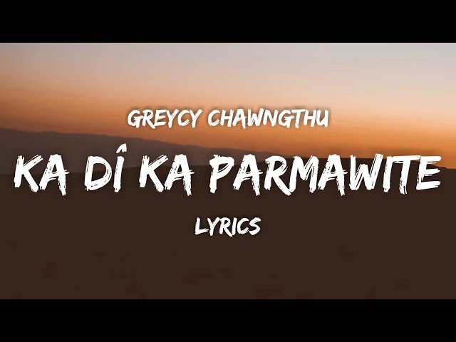 Greycy Chawngthu - Ka Dî Ka Parmawite (Lyrics Video) class=