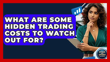 What Are Some Hidden Trading Costs To Watch Out For? - Stock and Options Playbook
