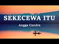 Angga Candra - Sekecewa Itu (Lirik Lagu)