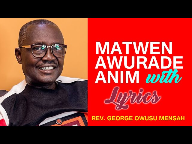 Matwen Awurade Anim with lyrics by  Rev George Owusu Mensah class=