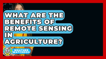 What Are The Benefits Of Remote Sensing In Agriculture? - Weather Watchdog