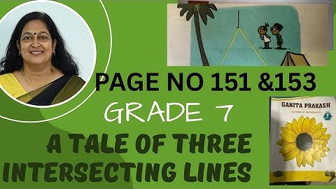 Class 7- Chapter 7- A Tale of Three Intersecting Lines-Ganitha Prakash-New NCERT Textbook 