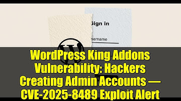 WordPress King Addons Vulnerability: Hackers Creating Admin Accounts – CVE-2025-8489 Exploit Alert