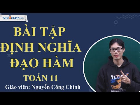 BÀI TẬP ĐỊNH NGHĨA ĐẠO HÀM - TOÁN 11 - THẦY NGUYỄN CÔNG CHÍNH