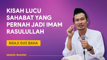 KISAH LUCU SAHABAT YANG PERNAH MENGIMAMI RASULULLAH | Ngaji Gus Baha