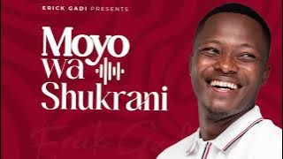 MOYO WA SHUKRANI- Erick Gadi