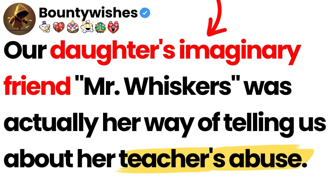Our daughter's imaginary friend was actually her way of revealing her teacher's abuse.