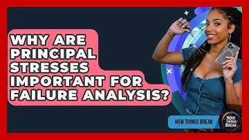 Why Are Principal Stresses Important For Failure Analysis? - How Things Break