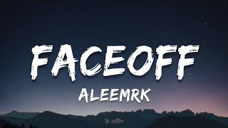 Faceoff - Aleemrk Lyrics