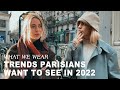 Parisians tell you what fashion trends they want to see in 2022 -- WHAT WE WEAR #2