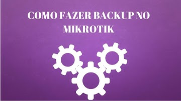 COMO FAZER BACKUP NO MIKROTIK