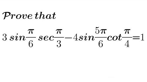 Prove that 3sinπ/6 secπ/3- 4sin5π/6 cotπ/4 = 1