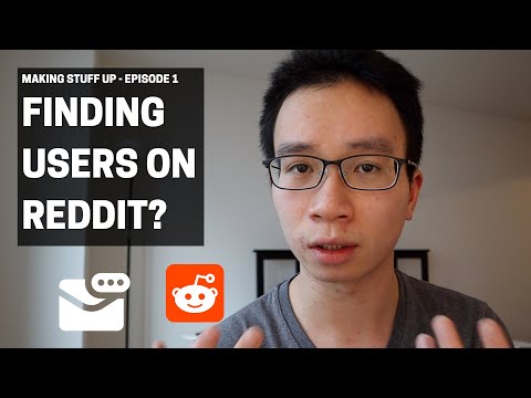 Finding Users on Reddit for your Startup (Making Stuff Up - Ep1)