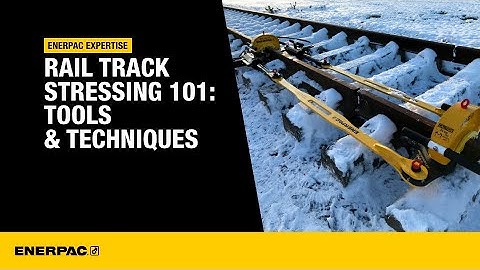 Rail Stressing 101 - Tools and Techniques