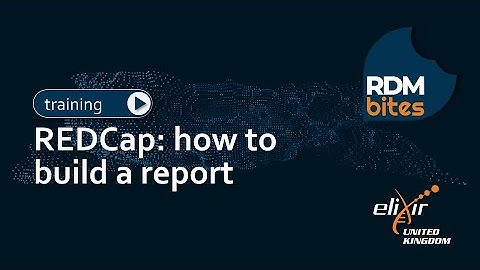 RDMbites | REDCap: how to build a report