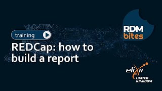 RDMbites | REDCap: how to build a report