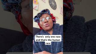 There’s only one race and that’s the human race