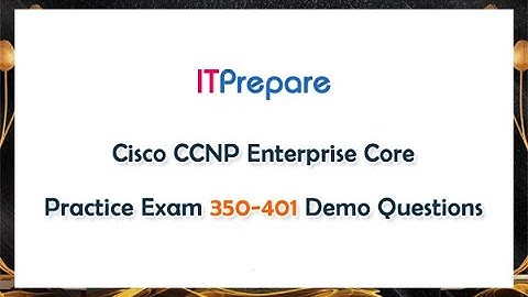 Cisco CCNP Enterprise Core Practice Exam 350-401 Demo Questions