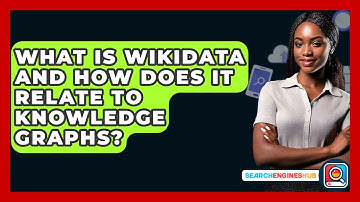 What Is Wikidata And How Does It Relate To Knowledge Graphs? - SearchEnginesHub.com