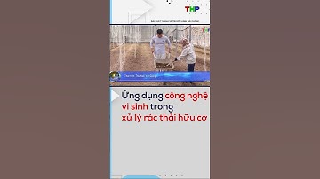 Ứng dụng công nghệ vi sinh trong xử lý rác thải hữu cơ