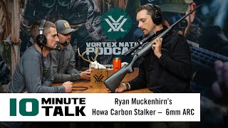 #10MinuteTalk - Ryan Muckenhirn’s Howa Carbon Stalker -  6mm ARC