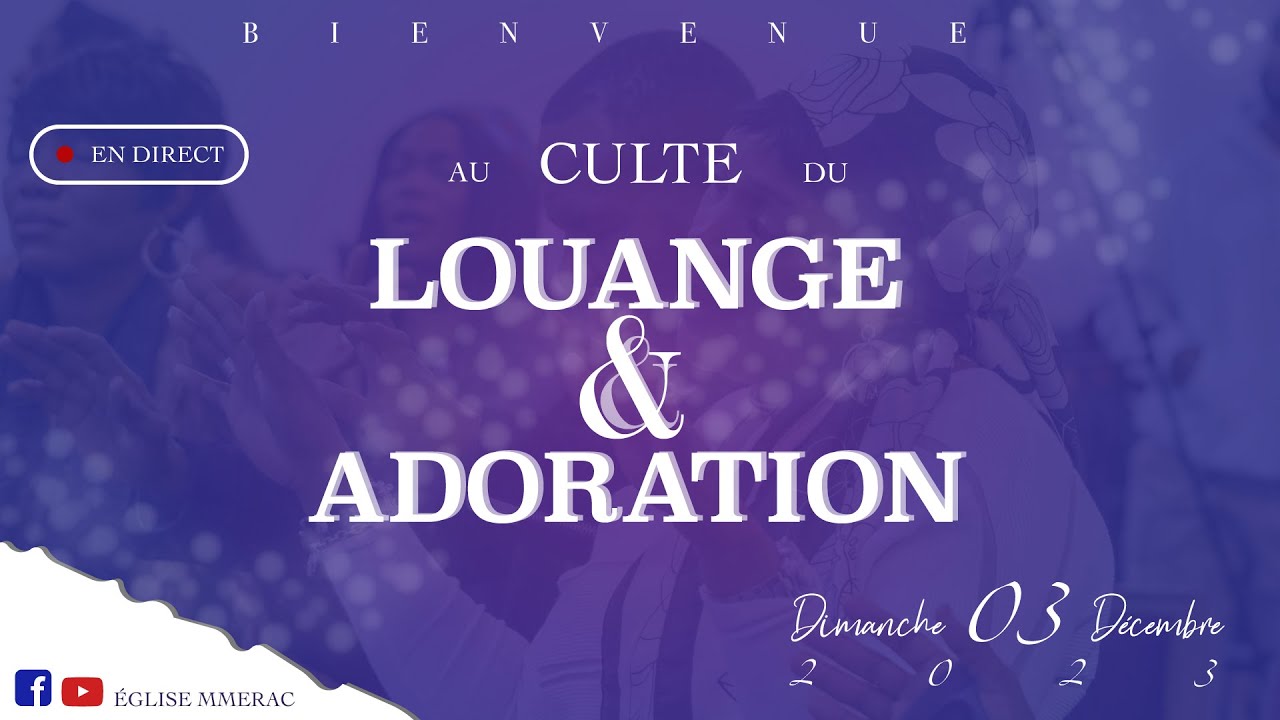 CULTE DU DIMANCHE 03 DÉCEMBRE 2023 I LOUANGE ET ADORATION I Pasteur ...