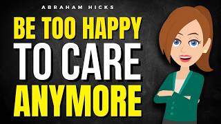 Be Too Happy to Care Anymore  ✅ Abraham Hicks 2026