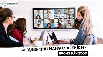 Hướng dẫn chú thích trong cuộc họp trên Zoom - Du Hưng groups