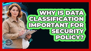 Why Is Data Classification Important For Security Policy?