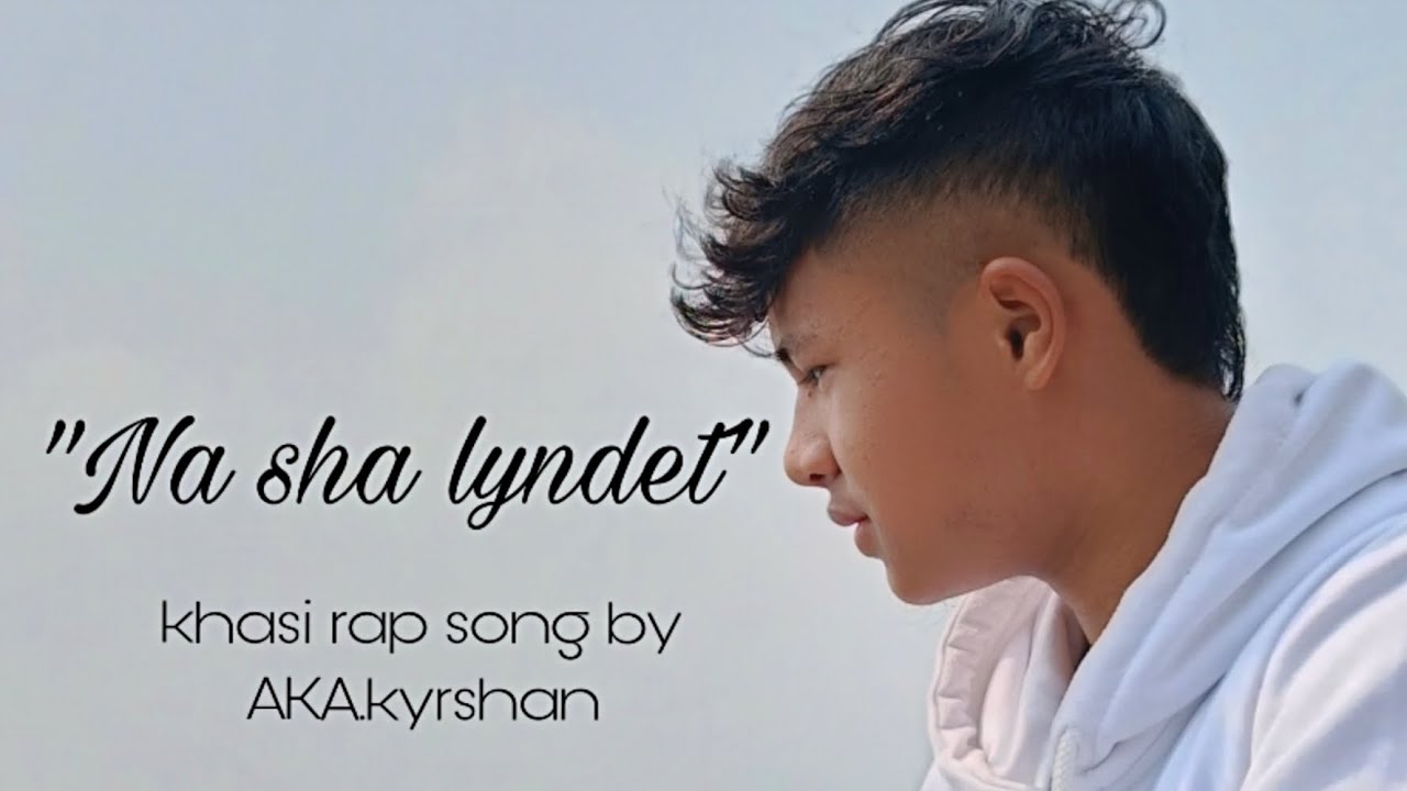Na sha lyndet khasi rap song akakyrshan official music video