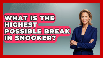 What Is The Highest Possible Break In Snooker? - Billiards Hustlers