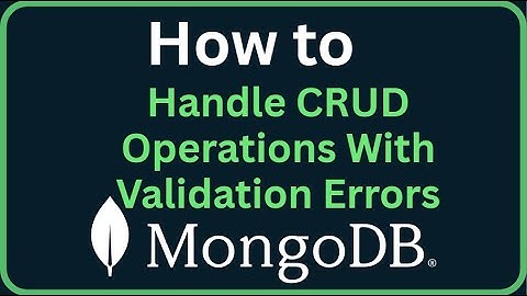How to Handle CRUD Operations With Validation Errors in MongoDB