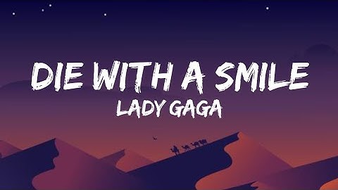 Die with a smile, Lady Gaga! (Lyrics)