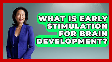 What Is Early Stimulation For Brain Development? - Brain Development Hub
