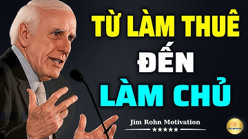 Tư Duy Bậc Thầy: Từ Làm Thuê Đến Làm Chủ Để Xây Dựng Sự Giàu Có Cho Bản Thân | Động Lực Từ Jim Rohn