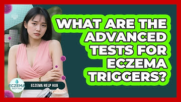 What Are The Advanced Tests For Eczema Triggers? - Eczema Help Hub