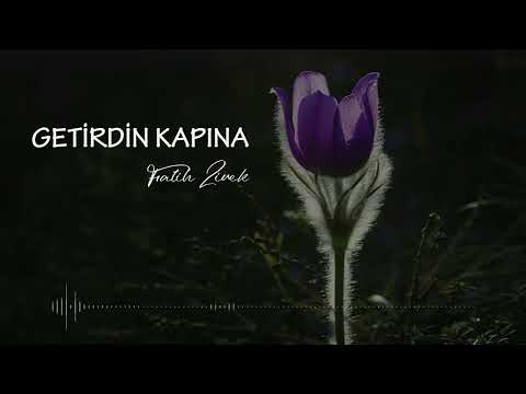 Getirdin Kapına Ben İstemeden - Fatih Zirek